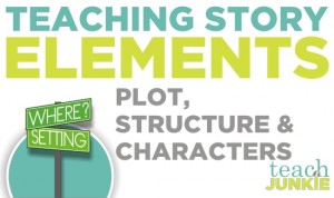 Story Elements {Teaching Characters and Plot Structure} - Teach Junkie